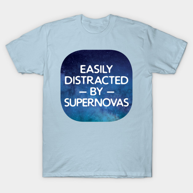 Easily Distracted By Supernovas